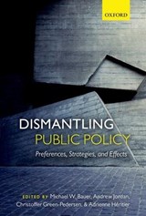 Dismantling Public Policy - MICHAEL W. (PROFESSOR OF POLITICS AND PUBLIC ADMINISTRATION AT THE HUMBOLDT-UNIVERSITAT,  Germany) Bauer ; Andrew (Professor of Environmental Politics, University of East Anglia, UK) Jordan ; Christoffer (Professor of Political Science, Aarhus University, Denmark) Green-Pedersen ; Adrienne (Professo - 9780199656646