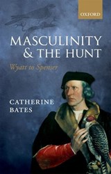 Masculinity and the Hunt - CATHERINE (PROFESSOR OF ENGLISH,  Department of English and Comparative Literary Studies, University of Warwick) Bates - 9780199657117