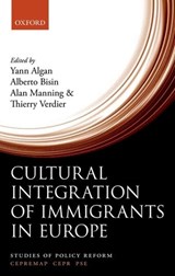 Cultural Integration of Immigrants in Europe - YANN (PROFESSOR OF ECONOMICS,  Sciences Po) Algan ; Alberto (Professor of Economics, New York University) Bisin ; Alan (Professor of Economics, London School of Economics) Manning ; Thierry (Professor of Economics, Paris School of Economics) Verdier - 9780199660094