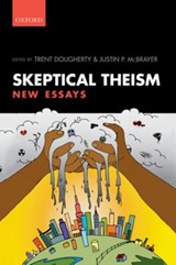 Skeptical Theism - TRENT (ASSISTANT PROFESSOR OF PHILOSOPHY,  Assistant Professor of Philosophy, Baylor University) Dougherty ; Justin P. (Assistant Professor of Philosophy, Assistant Professor of Philosophy, Fort Lewis College) McBrayer - 9780199661183