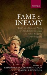 Fame and Infamy - ASH,  Rhiannon (Fellow and Tutor in Classics, Fellow and Tutor in Classics, University of Oxford) ; Mossman, Judith (Professor of Classics, Professor of Classics, University of Nottingham) ; Titchener, Frances B. - 9780199662326