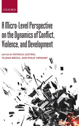 A Micro-Level Perspective on the Dynamics of Conflict, Violence, and Development - PATRICIA (SENIOR FELLOW,  Institute of Development Studies, Brighton) Justino ; Tilman (Director, Stockholm International Peace Research Institute (SIPRI), Stockholm) Bruck ; Philip (Associate Professor of Development Economics and holder of Marie and Alain Philippson Chair in Sustainable Human Deve - 9780199664597