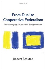 From Dual to Cooperative Federalism - Robert (Professor of law at Durham University) Schutze - 9780199664948