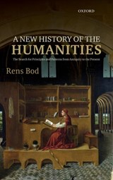 A New History of the Humanities | Rens (Professor at Institute for Logic, Language and Computation, University of Amsterdam) Bod | 