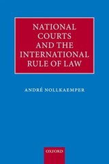 National Courts and the International Rule of Law - ANDRE (PROFESSOR OF PUBLIC INTERNATIONAL LAW,  University of Amsterdam) Nollkaemper - 9780199668151