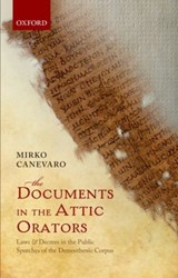 The Documents in the Attic Orators - MIRKO (CHANCELLOR'S FELLOW,  School of History, Classics, and Archaeology, The University of Edinburgh) Canevaro - 9780199668908