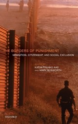 The Borders of Punishment - KATJA FRANKO (PROFESSOR OF CRIMINOLOGY,  University of Oslo) Aas ; Mary (Reader in Criminology, University of Oxford and, concurrently, Professor of Criminology, Monash University) Bosworth - 9780199669394