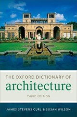 The Oxford Dictionary of Architecture - JAMES STEVENS (PROFESSOR OF ARCHITECTURE,  Professor of Architecture, University of Ulster) Curl ; Susan (Landscape Institute) Wilson - 9780199674985
