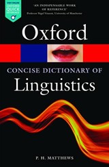 The Concise Oxford Dictionary of Linguistics - P. H. (Emeritus Professor of Linguistics Matthews - 9780199675128