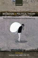 Migration in Political Theory - SARAH (LECTURER IN PHILOSOPHY,  Lecturer in Philosophy, King's College London) Fine ; Lea (Associate Professor in Political Theory, Associate Professor in Political Theory, London School of Economics) Ypi - 9780199676606