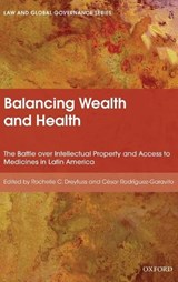 Balancing Wealth and Health - ROCHELLE (PAULINE NEWMAN PROFESSOR OF LAW,  Pauline Newman Professor of Law, New York University) Dreyfuss ; Cesar (Director, Program on Global Justice and Human Rights, Director, Program on Global Justice and Human Rights, University of los Andes) Rodriguez-Garavito - 9780199676743