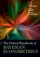 The Oxford Handbook of Bayesian Econometrics - JOHN (DISTINGUISHED PROFESSOR,  Economics Discipline Group, University of Technology Sydney) Geweke ; Gary (Professor of Economics, University of Strathclyde) Koop ; Herman (Professor of Econometrics, Econometric Institute, Erasmus University Rotterdam and Econometrics Department, VU University Amst - 9780199681334