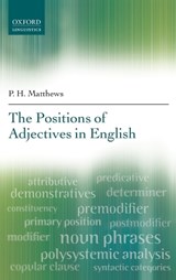 The Positions of Adjectives in English - P. H. (EMERITUS PROFESSOR LINGUISTICS,  Emeritus Professor Linguistics, University of Cambridge) Matthews - 9780199681594