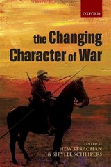 The Changing Character of War - Hew (Chichele Professor of the History of War and Fellow of All Souls College Strachan ; Sibylle (Lecturer in International Relations Scheipers - 9780199688005