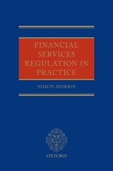 Financial Services Regulation in Practice - MORRIS,  Simon (Partner, Partner, CMS Cameron McKenna LLP) - 9780199688753