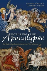 Picturing the Apocalypse - NATASHA (TEACHER,  Burlington Danes Academy) O'Hear ; Anthony (Professor of Philosophy, University of Buckingham; Director, Royal Institute of Philosophy) O'Hear - 9780199689019