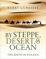 By Steppe, Desert, and Ocean - Barry (Emeritus Professor of European Archaeology Cunliffe - 9780199689187