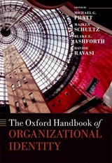 The Oxford Handbook of Organizational Identity - MICHAEL G. (O'CONNOR FAMILY PROFESSOR,  O'Connor Family Professor, Department of Management & Organization, Carroll School of Management, Boston College) Pratt ; Majken (Professor of Organization and Management, Professor of Organization and Management, Department of Organization, Copenhagen Busines - 9780199689576