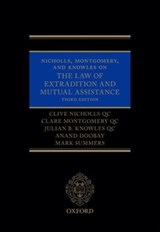 Nicholls, Montgomery, and Knowles on The Law of Extradition and Mutual Assistance - CLIVE (BARRISTER,  3 Raymond Buildings) Nicholls QC ; Clare (Barrister, Matrix Chambers) Montgomery QC ; Julian B. (Barrister, Matrix Chambers) Knowles QC ; Anand (Consultant, Peters & Peters) Doobay ; Mark (Barrister, Matrix Chambers) Summers - 9780199692811