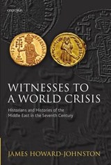 Witnesses to a World Crisis - JAMES (FELLOW OF CORPUS CHRISTI COLLEGE,  Oxford) Howard-Johnston - 9780199694990