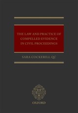 The Law and Practice of Compelled Evidence in Civil Proceedings - SARA (BARRISTER,  Essex Court Chambers) Cockerill QC - 9780199697557