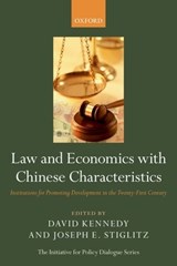 Law and Economics with Chinese Characteristics - DAVID (MANLEY O. HUDSON PROFESSOR OF LAW,  Harvard Law School, Faculty Director of the Institute for Global Law and Policy) Kennedy ; Joseph E. (University Professor and Co-President of the Initiative for Policy Dialogue, Columbia University) Stiglitz - 9780199698554