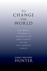 To Change the World - James (LaBrosseLevinson Distinguished Professor Davison Hunter - 9780199730803
