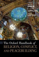 The Oxford Handbook of Religion, Conflict, and Peacebuilding - R. SCOTT (PROFESSOR OF HISTORY AND THE JOHN M. REGAN,  Jr. Director of the Kroc Institute for International Peace Studies, Professor of History and the John M. Regan, Jr. Director of the Kroc Institute for International Peace Studies, University of Notre Dame) Appleby ; David (Professor Emeritus of  - 9780199731640