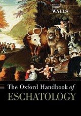 The Oxford Handbook of Eschatology - Jerry (Professor of Philosophy of Religion Walls - 9780199735884