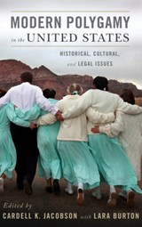Modern Polygamy in the United States - CARDELL (KARL G. MAESER GENERAL EDUCATION PROFESSOR AND PROFESSOR OF SOCIOLOGY,  Karl G. Maeser General Education Professor and Professor of Sociology, Brigham Young University) Jacobson ; Lara (PhD Candidate, PhD Candidate, Brigham Young University) Burton - 9780199746378