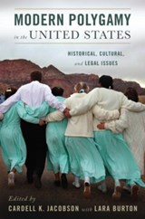 Modern Polygamy in the United States - CARDELL (KARL G. MAESER GENERAL EDUCATION PROFESSOR AND PROFESSOR OF SOCIOLOGY,  Karl G. Maeser General Education Professor and Professor of Sociology, Brigham Young University) Jacobson ; Lara (PhD Candidate, PhD Candidate, Brigham Young University) Burton - 9780199746385