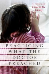 Practicing What the Doctor Preached - SUSAN B. (ASSISTANT PROFESSOR OF RELIGIOUS STUDIES,  Assistant Professor of Religious Studies, University of Wisconsin-Oshkosh) Ridgely - 9780199755073