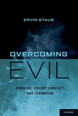 Overcoming Evil - ERVIN (PROFESSOR OF PSYCYHOLOGY,  Emeritus, Founding Director of the Doctoral Program in the Psychology of Peace and Violence, Professor of Psycyhology, Emeritus, Founding Director of the Doctoral Program in the Psychology of Peace and Violence, University of Massachusetts at Amherst) Staub - 9780199775248