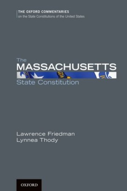 The Massachusetts State Constitution, LAWRENCE M. (PROFESSOR OF LAW,  Professor of Law, New England School of Law) Friedman ; Lynnea (Attorney, Attorney, Blatman, Bobrowski & Mead, LLC) Thody - Gebonden - 9780199778683