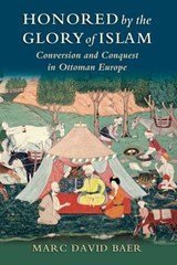 Honored by the Glory of Islam - MARC DAVID (ASSOCIATE PROFESSOR OF HISTORY,  Associate Professor of History, University of California-Irvine) Baer - 9780199797837