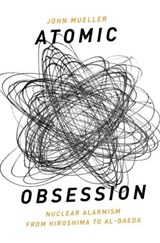 Atomic Obsession - JOHN (CHAIR OF NATIONAL SECURITY STUDIES,  Professor of Political Science, Chair of National Security Studies, Professor of Political Science, Ohio State University) Mueller - 9780199837090