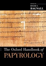 The Oxford Handbook of Papyrology - ROGER S. (DIRECTOR OF THE INSTITUTE FOR THE STUDY OF THE ANCIENT WORLD,  Director of the Institute for the Study of the Ancient World, New York University) Bagnall - 9780199843695