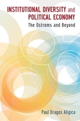 Institutional Diversity and Political Economy - PAUL DRAGOS (SENIOR RESEARCH FELLOW,  Senior Research Fellow, F. A. Hayek Program for Advanced Study in Philosophy, Politics and Economics, Mercatus Center, George Mason University) Aligica - 9780199843909