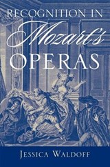 Recognition in Mozart's Operas - JESSICA (ASSISTANT PROFESSOR OF MUSIC,  Assistant Professor of Music, College of the Holy Cross) Waldoff - 9780199856305