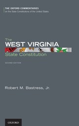 The West Virginia State Constitution - ROBERT M.,  Jr. (Associate Dean of Academic Affairs, Associate Dean of Academic Affairs, West Virginia University, College of Law) Bastress - 9780199896387