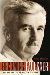 Becoming Faulkner - WEINSTEIN,  Philip (Alexander Griswold Cummins Professor of English, Alexander Griswold Cummins Professor of English, Swarthmore College, United States) - 9780199898350
