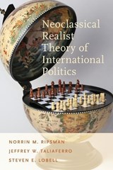 Neoclassical Realist Theory of International Politics - Norrin M. (Professor of Political Science Ripsman ; Jeffrey W. (Associate Professor of Political Science Taliaferro ; Steven E. (Associate Professor of Political Science Lobell - 9780199899258