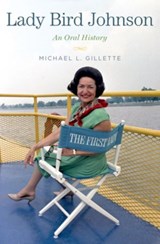 Lady Bird Johnson - MICHAEL L. (EXECUTIVE DIRECTOR,  Executive Director, Humanities Texas) Gillette - 9780199908080