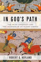 In God's Path | Robert G. (Professor of Late Antique and Early Islamic Middle Eastern HistoryProfessor of Islamic History, University of Oxford, Professor of Late Antique and Early Islamic Middle Eastern HistoryProfessor of Islamic History, University of Oxford, Institute for the Study of the Ancient World, Nyu) Ho | 