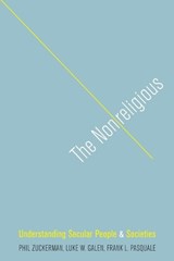 The Nonreligious - PHIL (PROFESSOR OF SOCIOLOGY,  Professor of Sociology, Pitzer College) Zuckerman ; Luke W. (Professor of Psychology, Professor of Psychology, Grand Valley State University) Galen ; Frank L. (Independent Scholar) Pasquale - 9780199924943