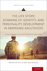 The Life Story, Domains of Identity, and Personality Development in Emerging Adulthood - MICHAEL W. (PROFESSOR OF PSYCHOLOGY,  Professor of Psychology, Wilfrid Laurier University) Pratt ; M. Kyle (Instructor, Instructor, Kwantlen Polytechnic University) Matsuba - 9780199934263