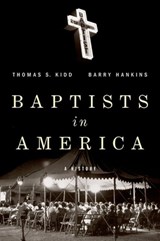 Baptists in America - Thomas S. (Professor of History Kidd ; Barry (Professor of History and Graduate Program Director Hankins - 9780199977536