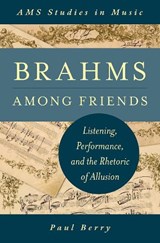 Brahms Among Friends - PAUL (ASSISTANT PROFESSOR OF MUSIC,  Assistant Professor of Music, Yale University) Berry - 9780199982646