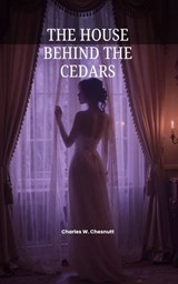 The House Behind the Cedars - Charles W. Chesnutt - 9780201170399