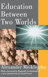 Education Between Two Worlds - Alexander Meiklejohn - 9780202308135